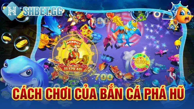 Cách chơi của Bắn cá phá hũ