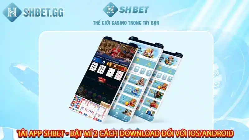 Tải App Shbet - Bật Mí 2 Cách Download Đối Với IOS/Android