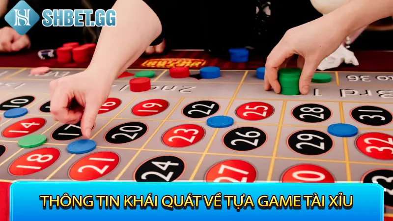 Thông tin khái quát về tựa game Tài Xỉu