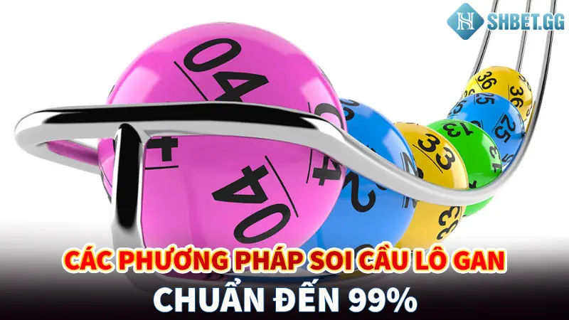 Các phương pháp soi cầu lô gan chuẩn đến 99%