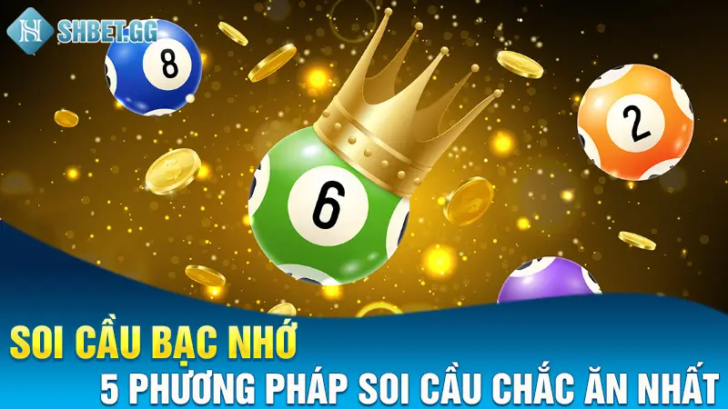 Soi Cầu Bạc Nhớ - 5 Phương Pháp Soi Cầu Chắc Ăn Nhất 2023