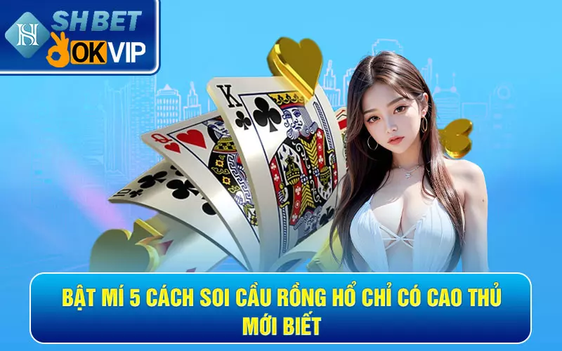 Bật mí 5 cách soi cầu rồng hổ chỉ có cao thủ mới biết