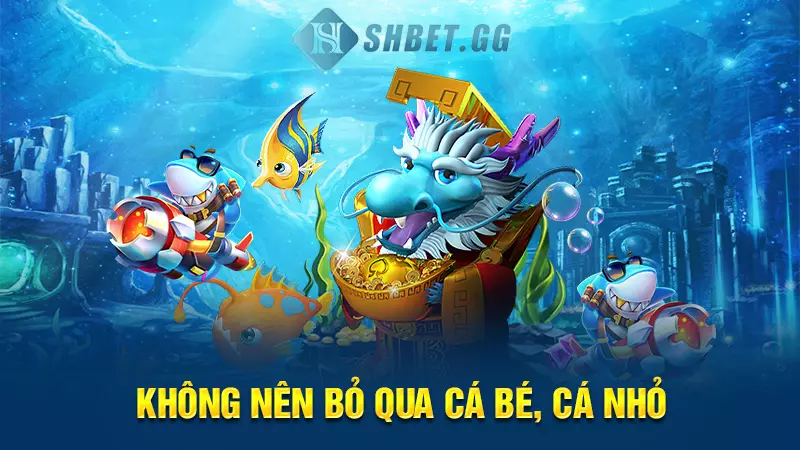 Không nên bỏ qua cá bé, cá nhỏ