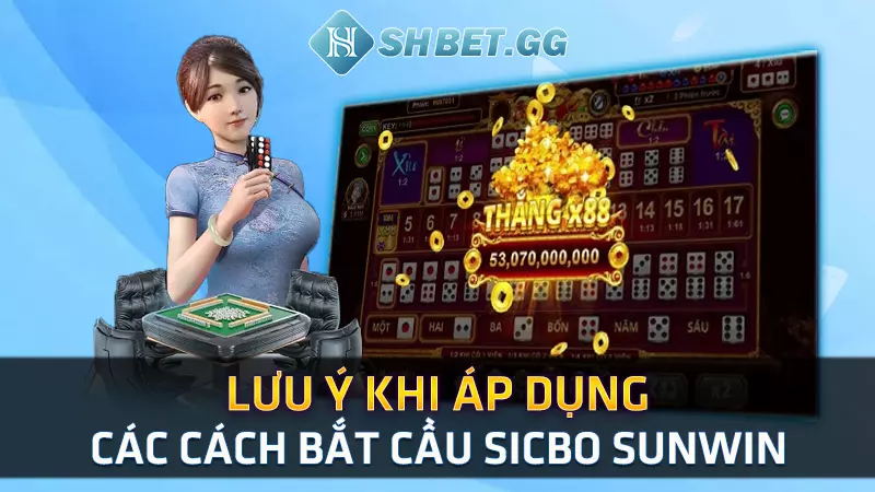 Lưu ý khi áp dụng các cách bắt cầu Sicbo Sunwin