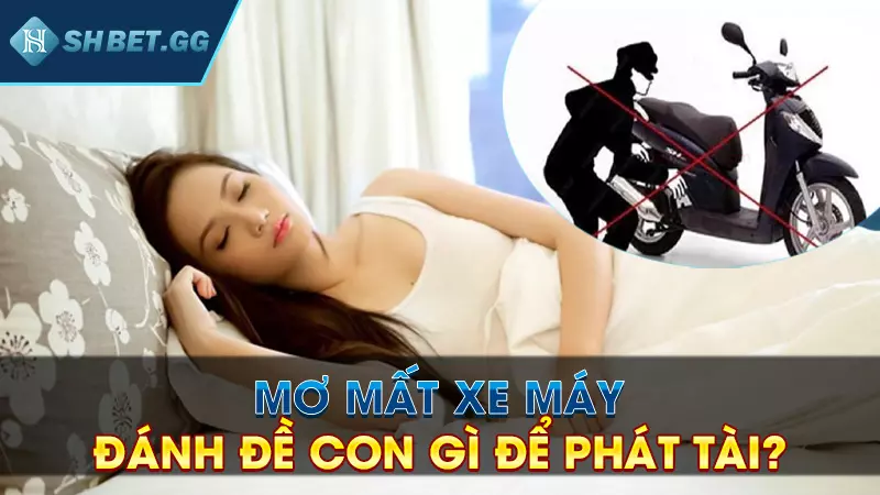 Mơ mất xe máy đánh đề con gì để phát tài?