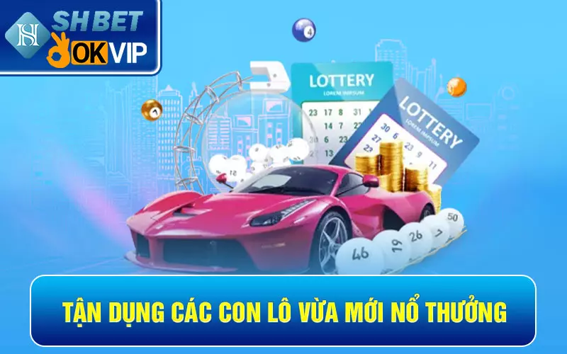 Tận dụng các con lô vừa mới nổ thưởng