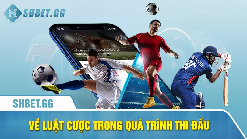 Về luật cược trong quá trình thi đấu