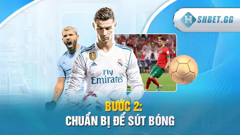 Bước 2: Chuẩn bị để sút bóng