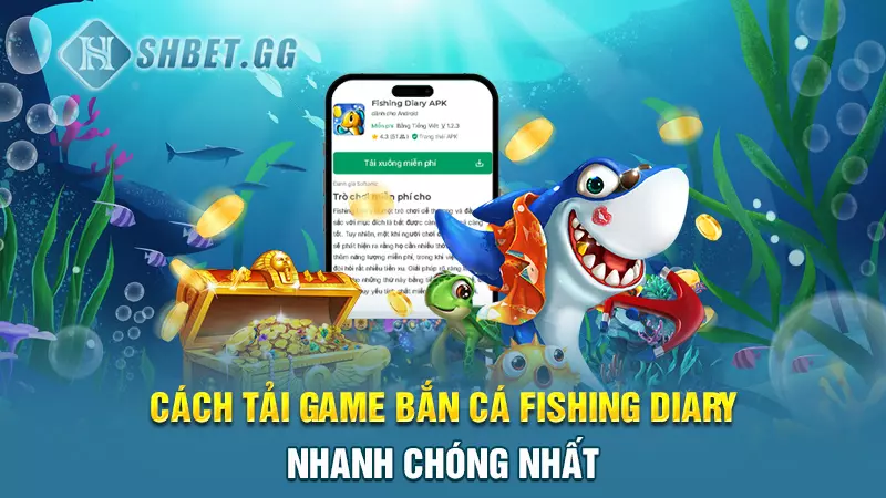 Cách tải game bắn cá Fishing Diary nhanh chóng nhất