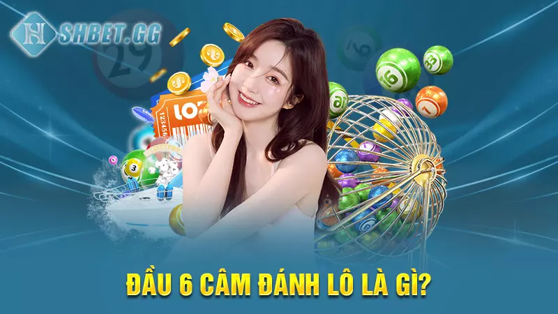 Đầu 6 câm đánh lô là gì?