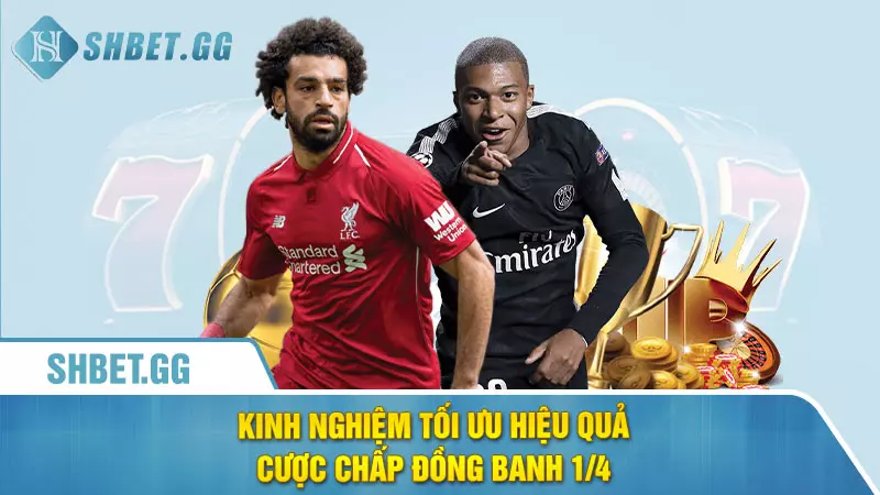 Kinh nghiệm tối ưu hiệu quả cược chấp đồng banh 1/4