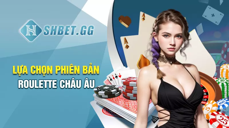 Lựa chọn trải nghiệm ở phiên bản roulette châu Âu