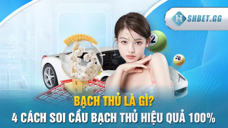 Bạch thủ là gì? 4 cách soi cầu bạch thủ hiệu quả 100%