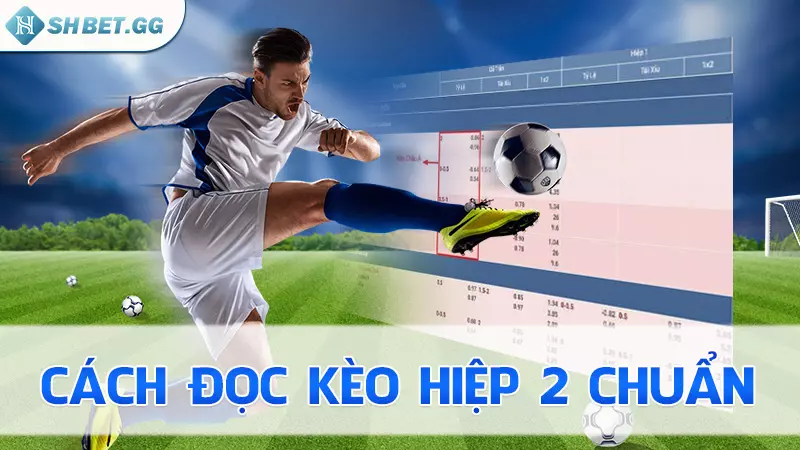 Cách bắt kèo hiệp 2 chuẩn