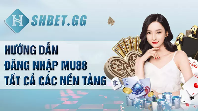 Hướng dẫn đăng nhập Mu88 tất cả các nền tảng