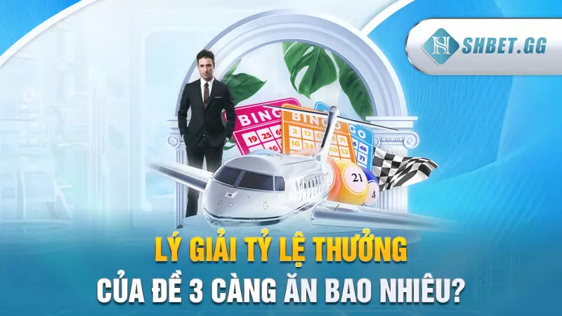 Lý giải tỷ lệ thưởng của đề 3 càng ăn bao nhiêu?