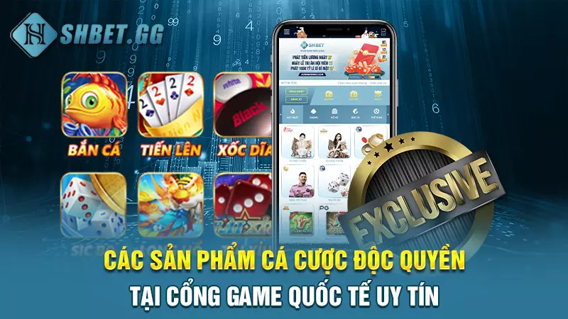 Các sản phẩm cá cược độc quyền tại cổng game quốc tế uy tín