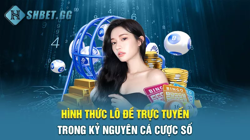 Hình thức lô đề trực tuyến trong kỷ nguyên cá cược số