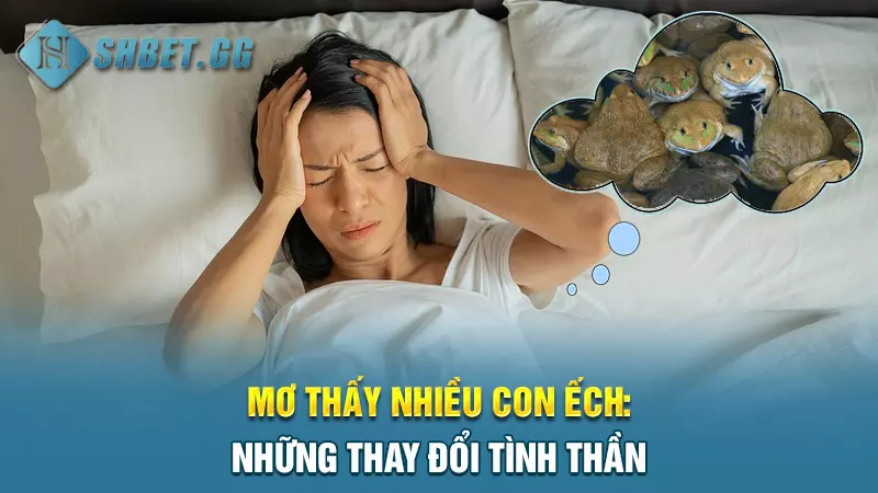 Mơ thấy nhiều con ếch: Những thay đổi tình thần