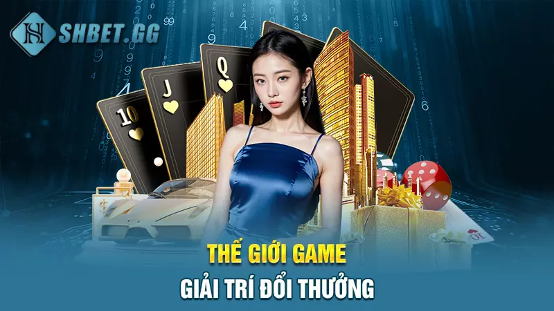 Thế giới game giải trí đổi thưởng