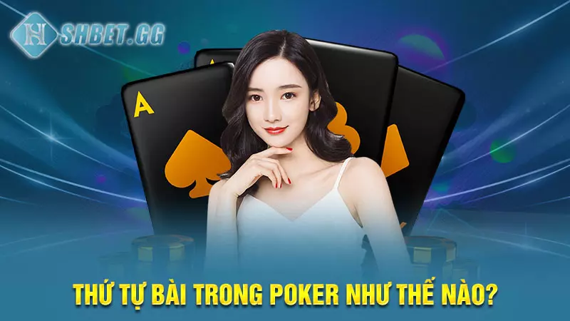 Thứ tự bài trong poker như thế nào?