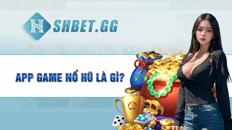 App game nổ hũ là gì?