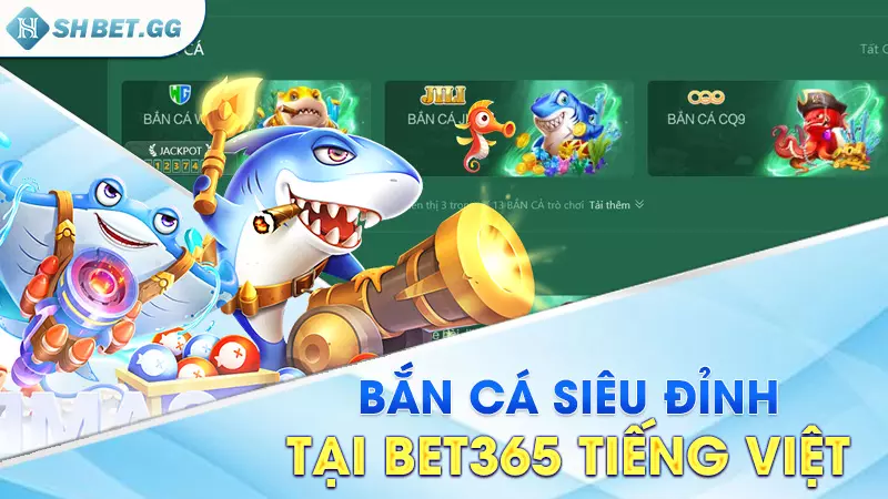 Bắn cá siêu đỉnh tại Bet365 Tiếng Việt