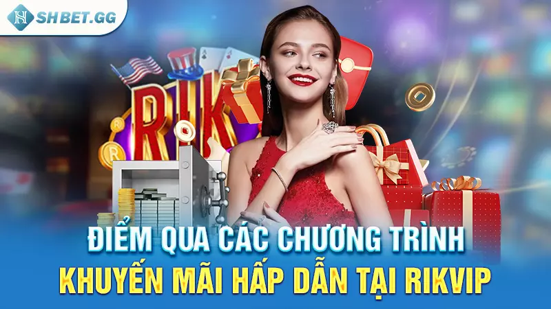 Điểm qua các chương trình khuyến mãi hấp dẫn tại Rikvip