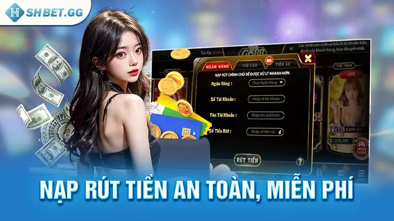 Nạp rút tiền an toàn, miễn phí