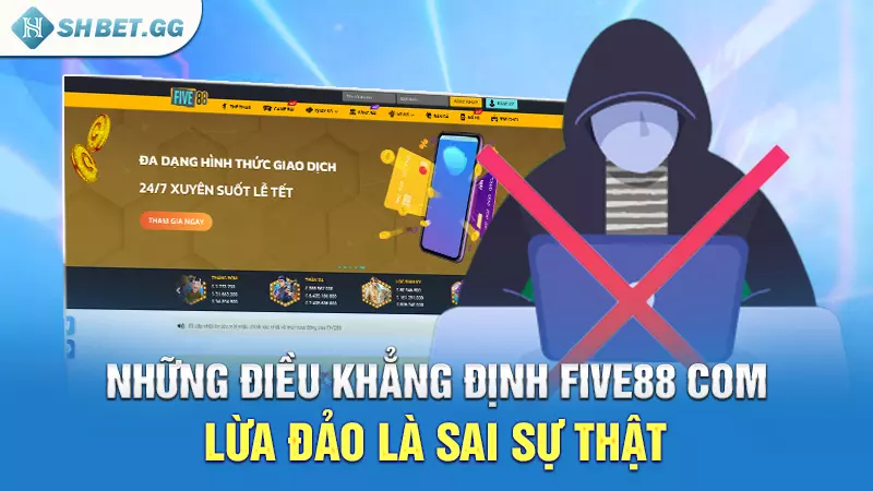 Những điều khẳng định Five88 com lừa đảo là sai sự thật