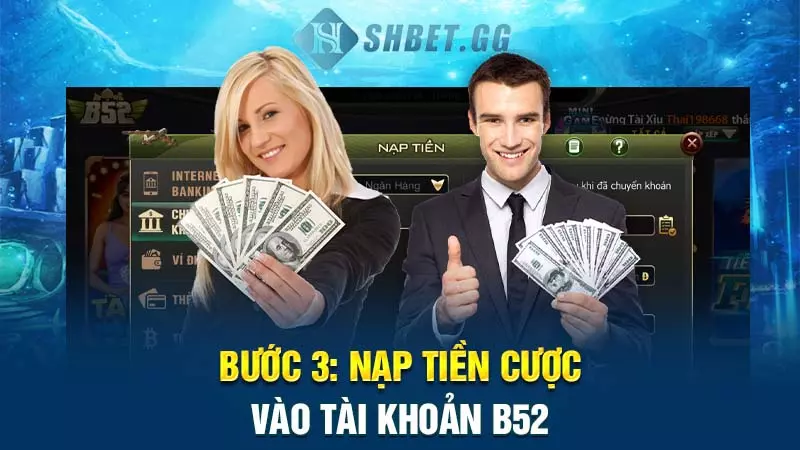 Bước 3: Nạp tiền cược vào tài khoản B52